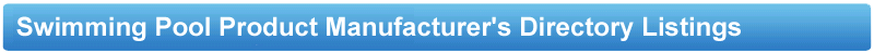 Swimming Pool Product Manufacturer's Directory Listings - Poolandspa.com