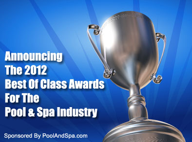 Poolandspa.com's 2012 Best Of Class Awards For The Pool & Spa Industry