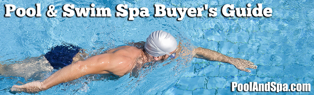 Swimming Pool And Swim Spa Buyer's Guide - PoolAndSpa.com