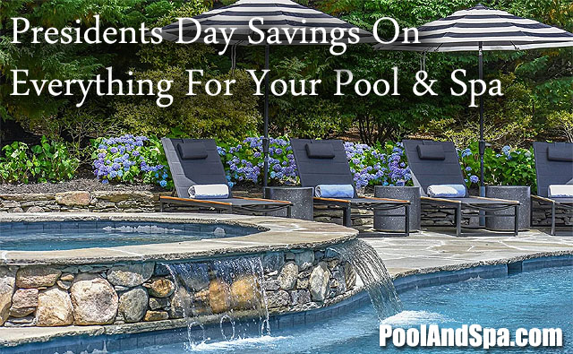 Presidents Day Savings On Everything For Your Pool & Spa!